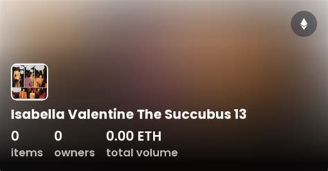 Isabella Valentine The Succubus .